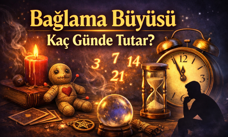 Bağlama büyüsü kaç günde tutar
