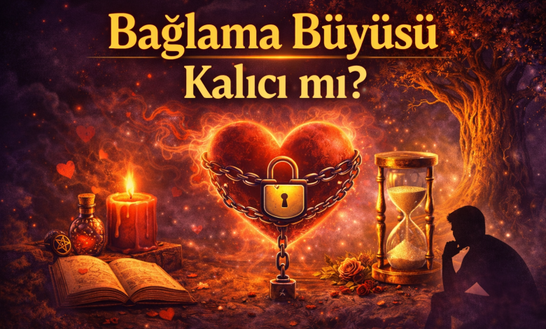 Bağlama Büyüsü Kalıcı mı